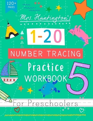 Mrs Huntington's Number Tracing Practice Workbook for Preschoolers: Bumper Learn to Write Numbers Book for Kids Ages 3-5