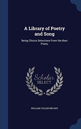 A Library of Poetry and Song: Being Choice Selections from the Best Poets