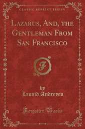 Lazarus, And, the Gentleman From San Francisco (Classic Reprint)
