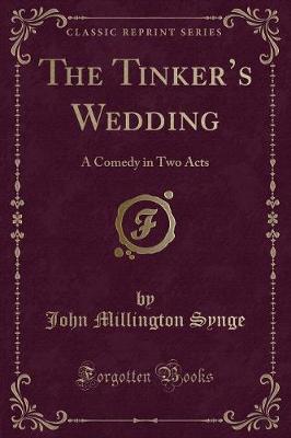 The Tinkers Wedding: A Comedy in Two Acts (Classic Reprint)