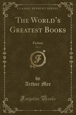 The Worlds Greatest Books, Vol. 2: Fiction (Classic Reprint)