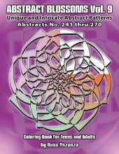 Abstract Blossoms Vol. 9: Abstracts No.241 thru 270. Unique and Intricate Abstract Patterns Coloring Book for Teens and Adults