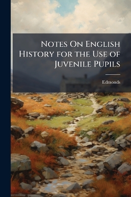 Notes On English History for the Use of Juvenile Pupils
