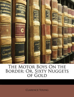 The Motor Boys On the Border: Or, Sixty Nuggets of Gold