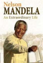 Twentieth Century History Makers: Nelson Mandela: An Extraordinary Life