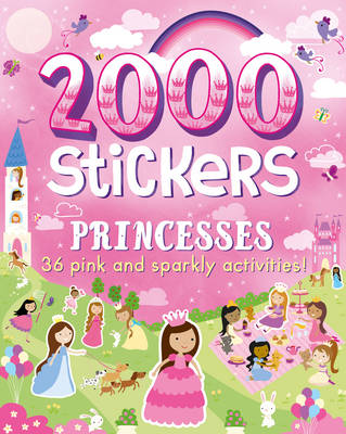 2000 Stickers Princesses: 36 Pink and Sparkly Activities!