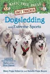 Dogsledding and Extreme Sports: A Nonfiction Companion to Magic Tree House Merlin Mission #26: Balto of the BlueDawn