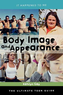 Body Image and Appearance: The Ultimate Teen Guide