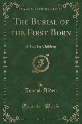 The Burial of the First Born: A Tale for Children (Classic Reprint)