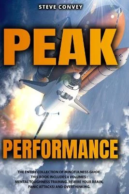 Peak Performance: A Powerful Guide to Boost Your Mind Control and Reach Complete Mindfulness with Cognitive Behavioral Therapy. This Bundle Includes 4 Volumes: Mental Toughness Training, Rewire Your Brain, Panic Attacks!, Overthinking.
