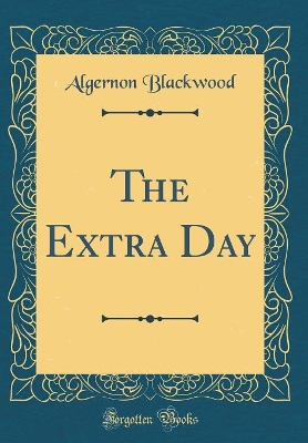 The Extra Day (Classic Reprint)