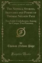 The Novels, Stories, Sketches and Poems of Thomas Nelson Page: Two Little Confederates; Among the Camps; Two Prisoners (Classic Reprint)