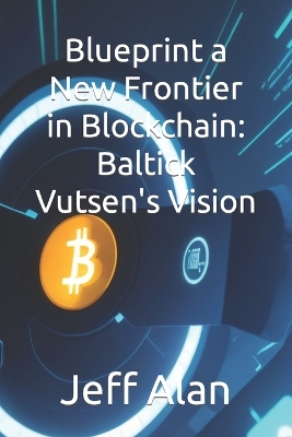 Blueprint a New Frontier in Blockchain: Baltick Vutsen's Vision