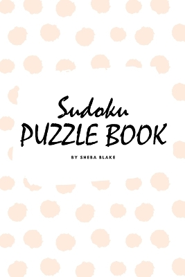 Sudoku Puzzle Book for Teens and Young Adults (6x9 Puzzle Book / Activity Book)