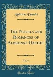 The Novels and Romances of Alphonse Daudet, Vol. 6 (Classic Reprint)