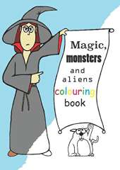 Magic, Monsters and Aliens: Colouring Book