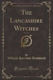 The Lancashire Witches, Vol. 1 of 2 (Classic Reprint)