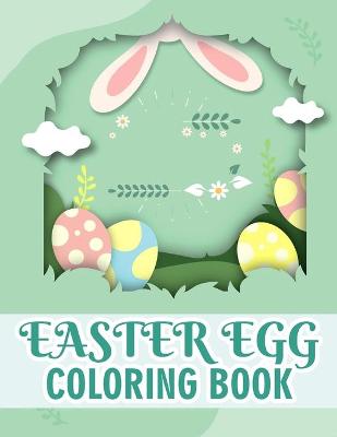 Easter Egg Coloring Book: Fun and Easy Happy Easter Coloring Pages for Kids, Easter Coloring Book, Easter Egg Coloring Book