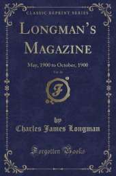 Longmans Magazine, Vol. 36: May, 1900 to October, 1900 (Classic Reprint)
