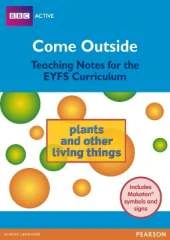Come Outside Plants and Other Living Things: Teaching Notes for the EYFS Curriculum