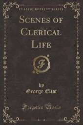 Scenes of Clerical Life (Classic Reprint)