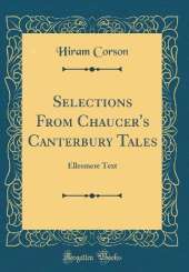 Selections From Chaucer's Canterbury Tales: Ellesmere Text (Classic Reprint)