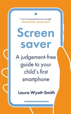 Screensaver: A Judgement-Free Guide to Your Child's First Smartphone