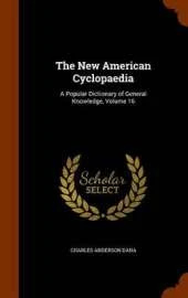 The New American Cyclopaedia: A Popular Dictionary of General Knowledge, Volume 16