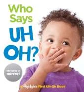 Who Says Uh Oh?: Baby's First Uh-Oh Book