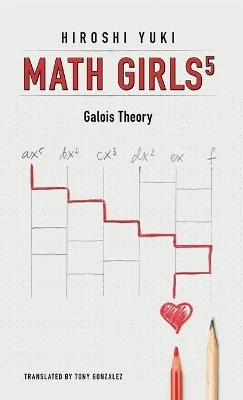 Math Girls 5: Galois Theory