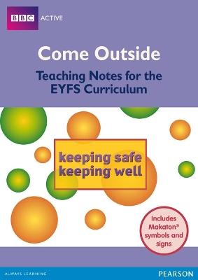 Come Outside Keeping Safe, Keeping Well: Teaching notes for the EYFS Curriculum