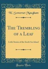 The Trembling of a Leaf: Little Stories of the South Sea Island (Classic Reprint)
