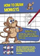 How to Draw Monkeys (This Book Will Show You How to Draw 20 Different Cartoon Monkeys Step by Step): This how to draw monkeys book will help you if you would like to learn to draw monkey faces, funny monkeys or just monkeys easily step by step