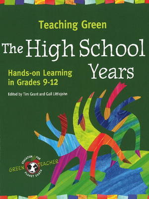 Teaching Green - The High School Years: Hands-on Learning in Grades 9-12