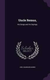 Uncle Remus,: His Songs and His Sayings;