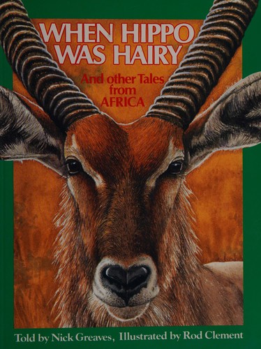 When Hippo Was Hairy: And Other Tales from Africa