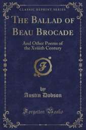 The Ballad of Beau Brocade: And Other Poems of the Xviiith Century (Classic Reprint)