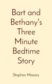 Bart and Bethany's Three Minute Bedtime Story