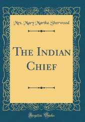 The Indian Chief (Classic Reprint)