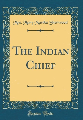 The Indian Chief (Classic Reprint)
