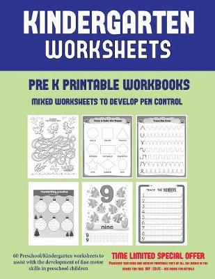 Pre K Printable Workbooks (Mixed Worksheets to Develop Pen Control): 60 Preschool/Kindergarten Worksheets to Assist with the Development of Fine Motor Skills in Preschool Children