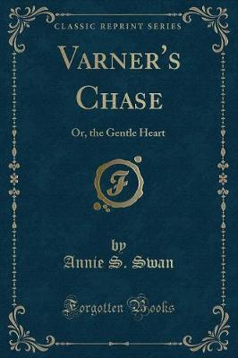 Varner's Chase: Or, the Gentle Heart (Classic Reprint)