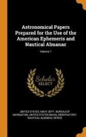 Astronomical Papers Prepared for the Use of the American Ephemeris and Nautical Almanac; Volume 1