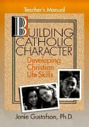 Building Catholic Character: Developing Christian Life Skills
