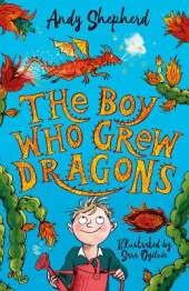 The Boy Who Grew Dragons (The Boy Who Grew Dragons 1): The bestselling enchanting illustrated adventure!