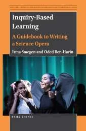 Inquiry-Based Learning: A Guidebook to Writing a Science Opera