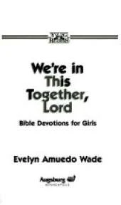 We're in This Together, Lord: Bible Devotions and Activities for Girls