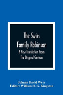 The Swiss Family Robinson: A New Translation From The Original German