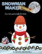 Fun Arts and Crafts for Kids (Snowman Maker): Make your own snowman by cutting and pasting the contents of this book. This book is designed to improve hand-eye coordination, develop fine and gross motor control, develop visuo-spatial skills, and to help c
