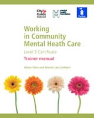 Working in Community Mental Health Care Level 3 Certificate: Tutor Manual